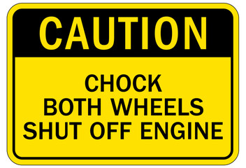 Chock wheels warning sign chock both wheels shut off engine