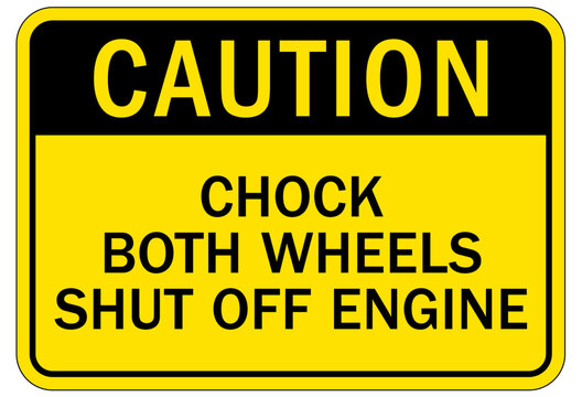 Chock wheels warning sign chock both wheels shut off engine