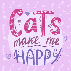 Cats make me happy inspirational quote. Lettering and cute doodles. Motivational hand drawn quote for cards. Design for t-shirt, prints, invitations, cases etc.