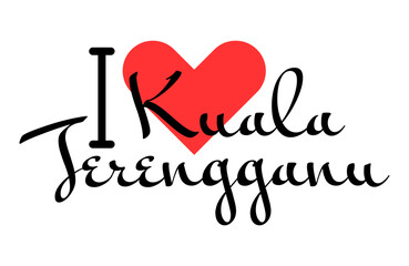 I love Kuala Terengganu, city of Malaysia. Hand drawn letters with red heart. Vector illustration lettering, modern design
