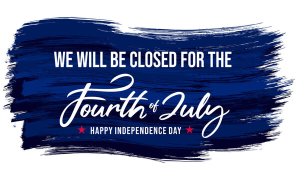Closed for the 4th of July, sign, banner, printable, signboard, vector, brush stroke, isolated on white 
background for Independence day celebrations, shop, 
office, door, Happy fourth of July, USA