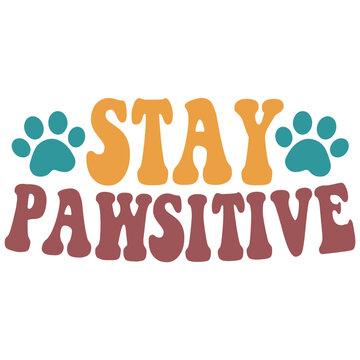 stay pawsitive its a very speacial deisign