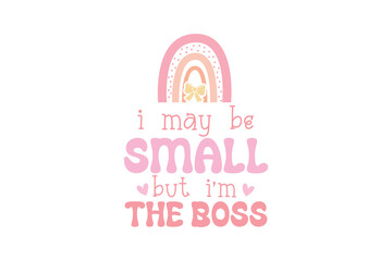 I may be small but I'm the Boss, Baby Girl SVG T shirt design