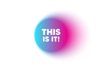 Color neon gradient circle banner. This is it tag. Special offer sign. Super promotion symbol. This is it blur message. Grain noise texture color gradation. Gradient blur text balloon. Vector