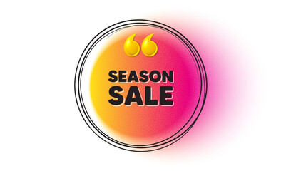 Season sale tag. Hand drawn round frame banner. Special offer price sign. Advertising discounts symbol. Season sale message. 3d quotation gradient banner. Text balloon. Vector