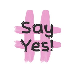 Say Yes!. Brush Lettering Illustration Design. Isolated on white background with pink hashtag. Cute theme. 