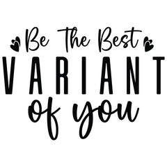be the best variant of you 