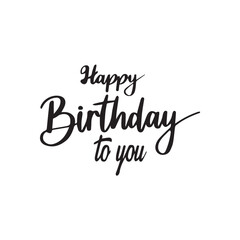 Happy Birthday To You Calligraphy lettering card. calligraphy isolated on white background