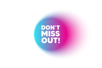 Color neon gradient circle banner. Dont miss out tag. Special offer price sign. Advertising discounts symbol. Miss out blur message. Grain noise texture color gradation. Vector