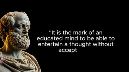 It is the mark of an educated mind to be able to entertain a thought without accepting it. Aristotle quote or saying
