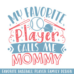 My favorite baseball player calls mommy,  baseball player family svg designs