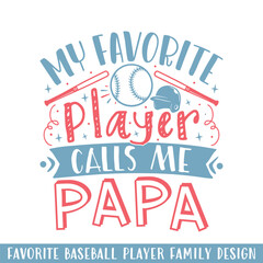 My favorite baseball player calls papa,  baseball player family svg designs