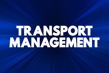 Transport Management - processes involved in the planning and coordination of delivering persons or goods from one place to another, text concept background