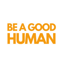 T Shirt Design Be a good human