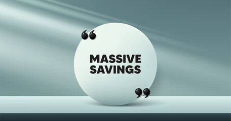 Massive savings tag. Circle frame, product stage background. Special offer price sign. Advertising discounts symbol. Massive savings round frame message. Minimal design offer scene. Vector