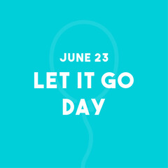 Let it Go Day. June 23.