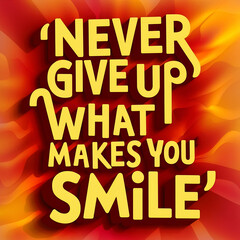 never give up what makes you smile