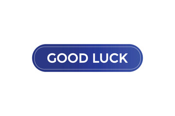 website, good luck, offer, button, learn, stay, tuned, level, sign, speech, bubble  banner, modern, symbol, click. 