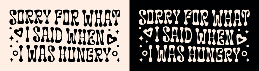I'm sorry for what I said when I was hungry cute retro groovy aesthetic humor funny quotes for food lover foodie girlfriend gifts printable kitchen decor shirt clothing design