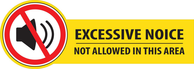 Excessive noise prohibited in this area warning notice.eps
