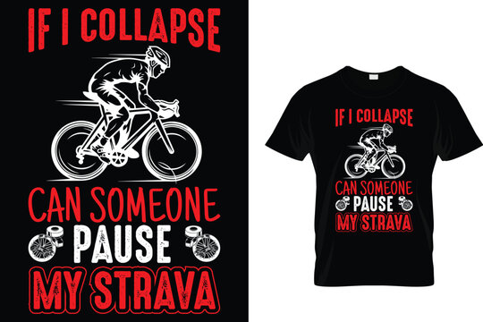 If I collapse can someone pause my strava - Cycling T-Shirt