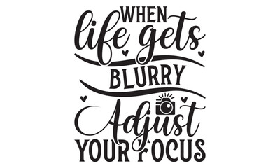 Fototapeta premium when life gets blurry adjust your focus on white background,Instant Digital Download. Illustration for prints on t-shirt and bags, 