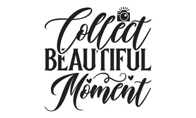 Collect beautiful moment on white background,Instant Digital Download. Illustration for prints on t-shirt and bags, 