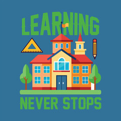 Learning Never Stops, Back to School Design, T shirt Design, Vector, Illustration