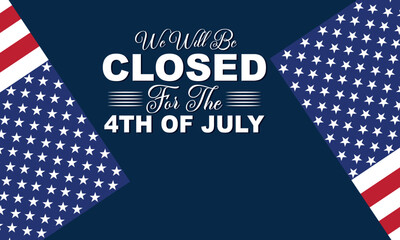 Signboard with the inscription We will be closed for the 4th of July and a watercolor drawing of the American Flag. Closeup, no people. Congratulations for family, relatives, friends. vector . EPS 10