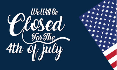 Signboard with the inscription We will be closed for the 4th of July and a watercolor drawing of the American Flag. Closeup, no people. Congratulations for family, relatives, friends. vector . EPS 10