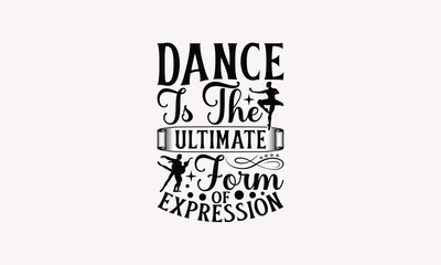 Dance Is The Ultimate Form Of Expression - Dancing T-shirt Design, Handmade Lettering Design For Card Template, Text Banners, Modern Calligraphy, Cards And Posters, Mugs, Notebooks, EPS-10.

