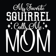 MY FAVORITE SQUIRREL CALLS ME MOM  SQUIRREL T-SHIRT DESIGN,