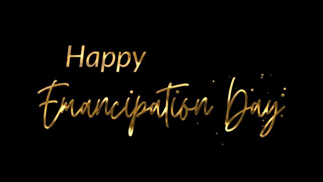 Happy Emancipation Day Text Animation: Elegant 4K video with gold ink droplets forming handwritten calligraphy, glowing effect, transparent background, perfect for celebrations.