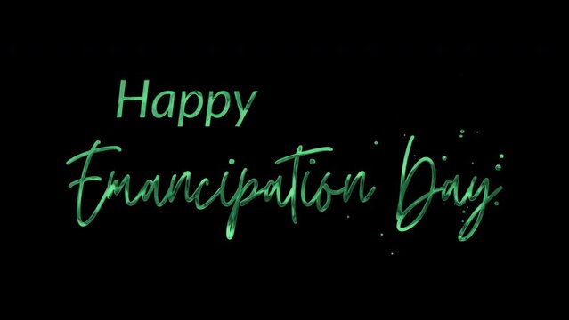 Happy Emancipation Day Text Animation: Elegant 4K video with green ink droplets forming handwritten calligraphy, glowing effect, transparent background, perfect for celebrations.
