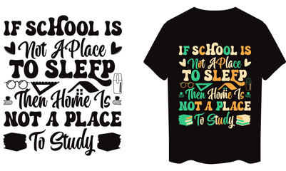 If school is not a place to sleep then home is not a place to study typography t-shirt design