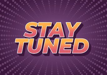 Stay tuned. Text effect in 3D look with eye catching colors