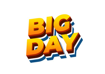 Big day. Text effect in 3D style with good colors