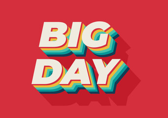 Big day. Text effect in 3D style with good colors