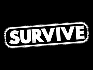 Survive - continue to live or exist, especially in spite of danger or hardship, text concept stamp