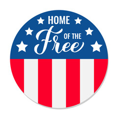Fototapeta premium Home of the free. American patriotic round sign. Vector template for typography poster, banner, flyer, sticker, etc.