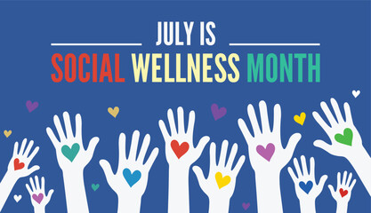 July is Social Wellness Awareness Month. Observed in July.