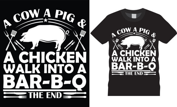 A cow a pig & a chicken walk into a bar b q the end BBQ T shirt design BBQ typography vector t shirt design.
