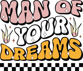 Retro Man of Your Dreams Svg Design, Retro dreams svg, Retro Boho Svg bundle, Vintage Sublimation Design, Retro Svg Bundle, Retro Shirt Design, Retro Svg, Aesthetic svg, inspirational svg,