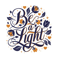 A stylized illustration of the phrase Be A Light surrounded by floral elements, hearts, and stars