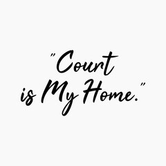 Court Is My Home Writing With A Two Point Five Percent Gray Background