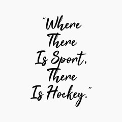 Where There Is Sport There Is Hockey Writing With A Two Point Five Percent Gray Background