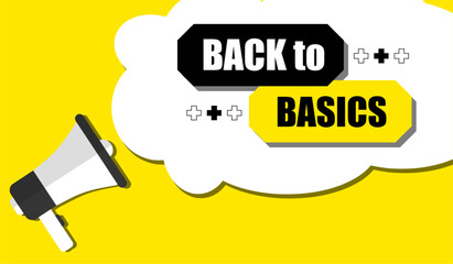 Vector banner. Megaphone with back to basics speech bubble. Loudspeaker. Banner for business, marketing. Banner design vector illustration.