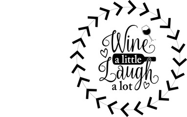 Wine A Little Laugh A Lot vector file download | Any changes can be possible
