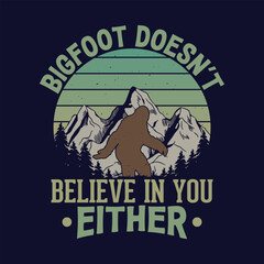 Obraz premium Bigfoot doesn't believe in you either - bigfoot t shirt design for adventure lovers