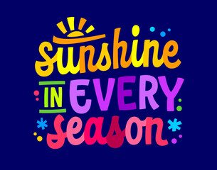 Sunshine in every season, bright supportive lettering design for any Seasonal Affective disorder awareness purposes. Inspiring season themed typography element in vivid, lifelike colors and confetti